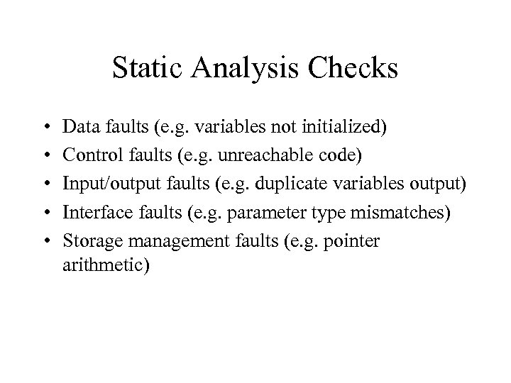 Static Analysis Checks • • • Data faults (e. g. variables not initialized) Control