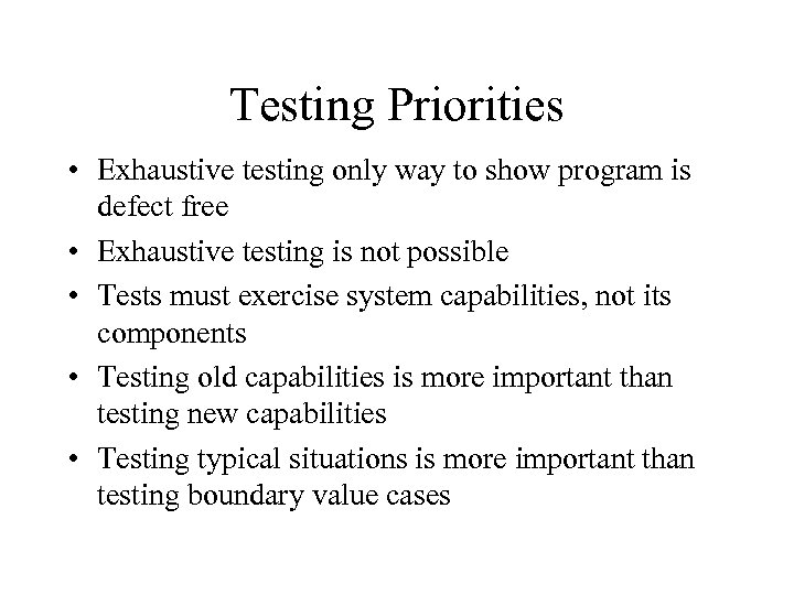 Testing Priorities • Exhaustive testing only way to show program is defect free •