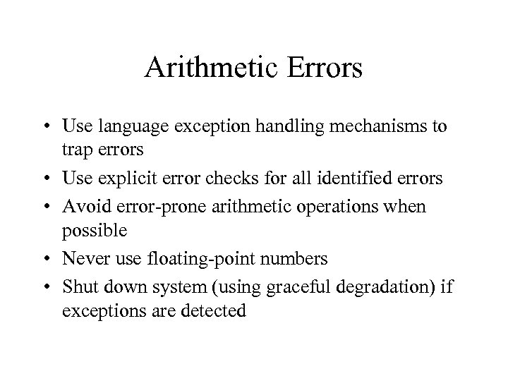 Arithmetic Errors • Use language exception handling mechanisms to trap errors • Use explicit