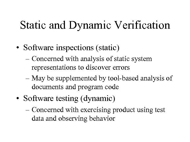 Static and Dynamic Verification • Software inspections (static) – Concerned with analysis of static