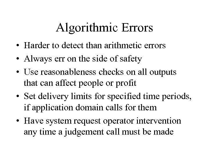 Algorithmic Errors • Harder to detect than arithmetic errors • Always err on the