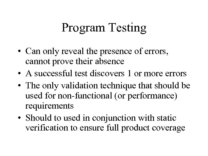 Program Testing • Can only reveal the presence of errors, cannot prove their absence