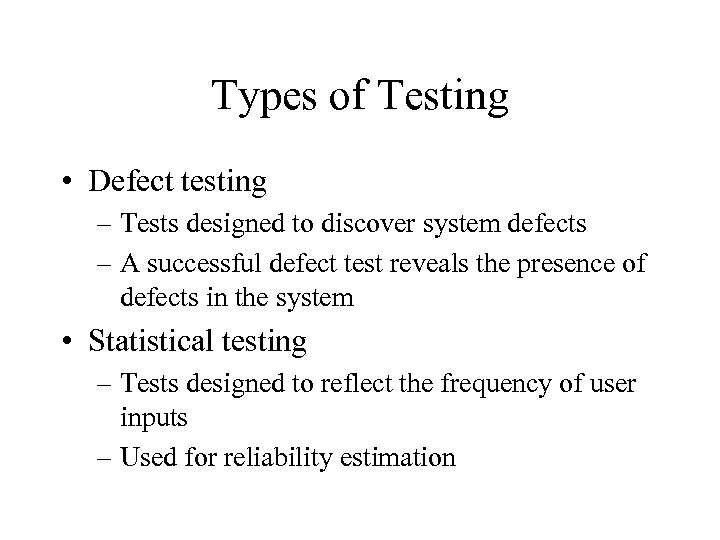 Types of Testing • Defect testing – Tests designed to discover system defects –