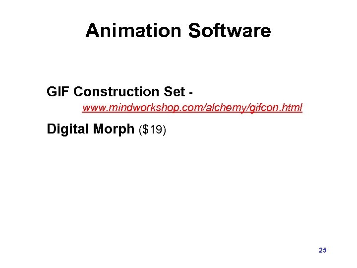 Animation Software GIF Construction Set www. mindworkshop. com/alchemy/gifcon. html Digital Morph ($19) 25 