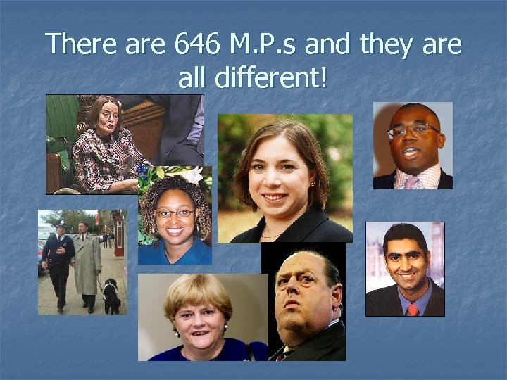 There are 646 M. P. s and they are all different! 