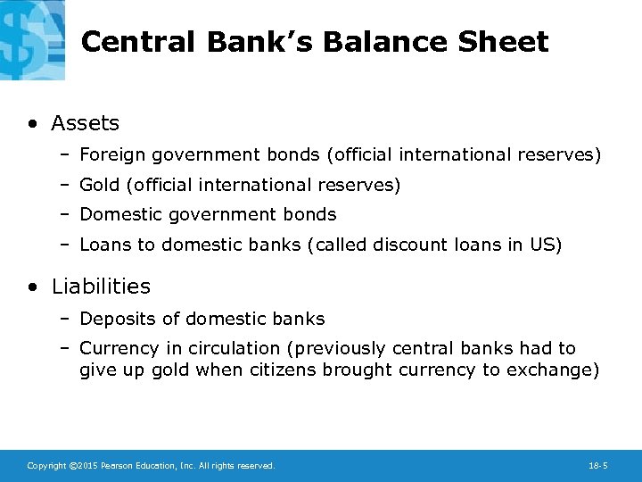 Central Bank’s Balance Sheet • Assets – Foreign government bonds (official international reserves) –