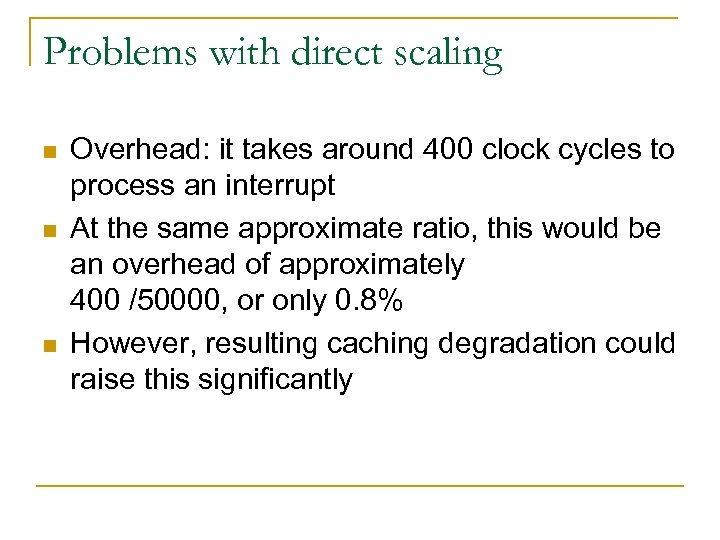 Problems with direct scaling n n n Overhead: it takes around 400 clock cycles