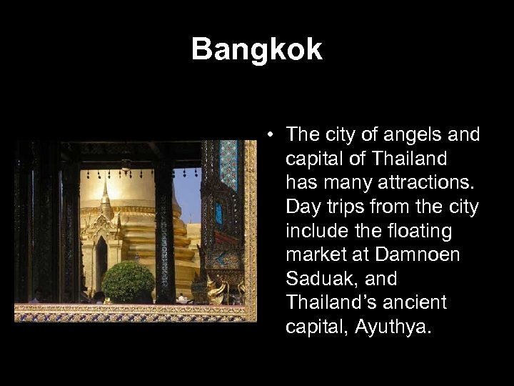 Bangkok • The city of angels and capital of Thailand has many attractions. Day