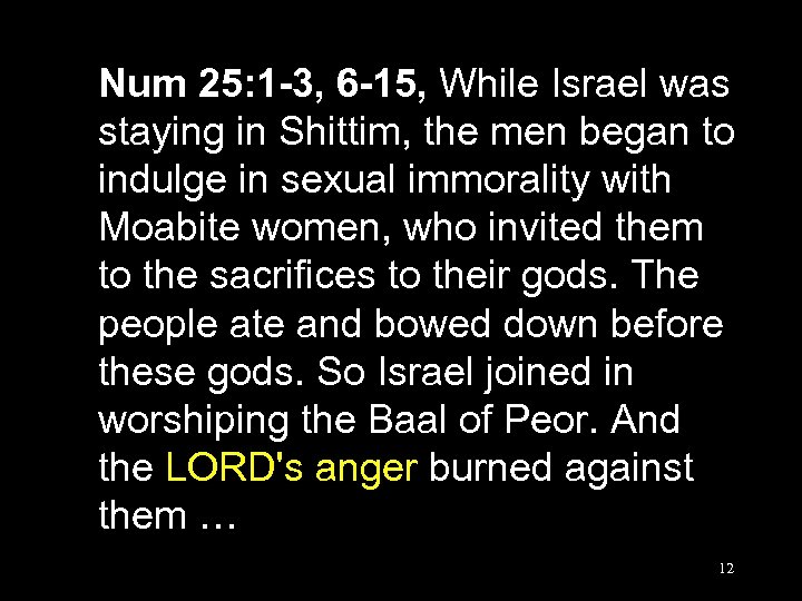 Num 25: 1 -3, 6 -15, While Israel was staying in Shittim, the men