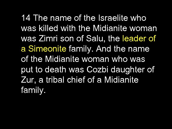 14 The name of the Israelite who was killed with the Midianite woman was