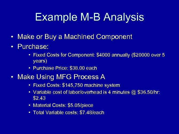 Example M-B Analysis • Make or Buy a Machined Component • Purchase: • Fixed