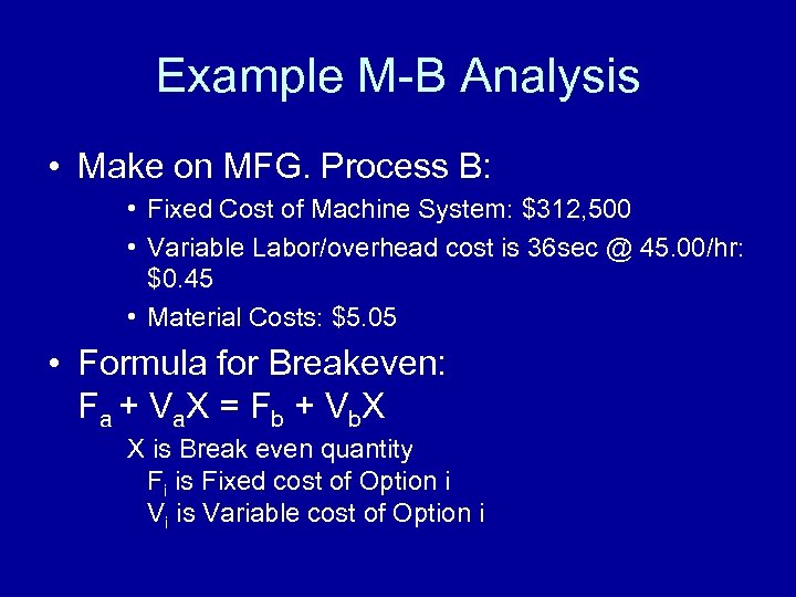 Example M-B Analysis • Make on MFG. Process B: • Fixed Cost of Machine