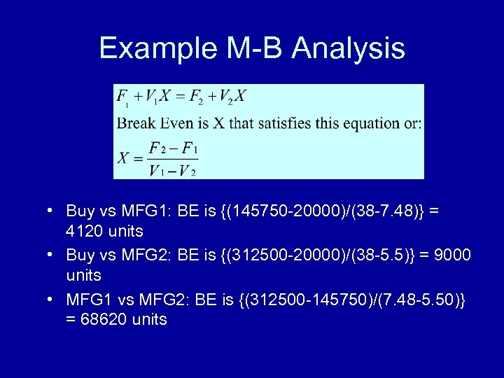 Example M-B Analysis • Buy vs MFG 1: BE is {(145750 -20000)/(38 -7. 48)}