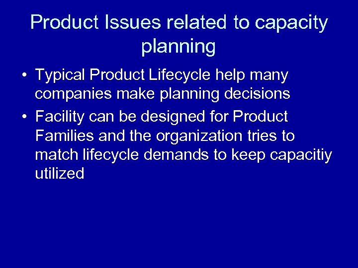 Product Issues related to capacity planning • Typical Product Lifecycle help many companies make