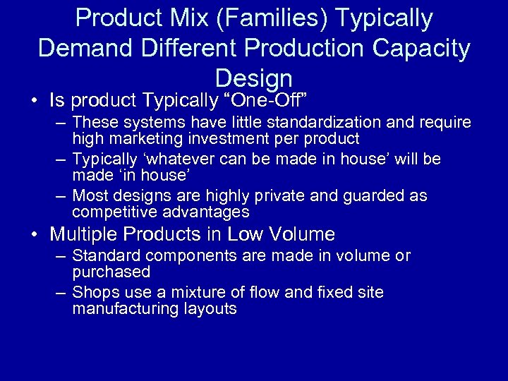 Product Mix (Families) Typically Demand Different Production Capacity Design • Is product Typically “One-Off”