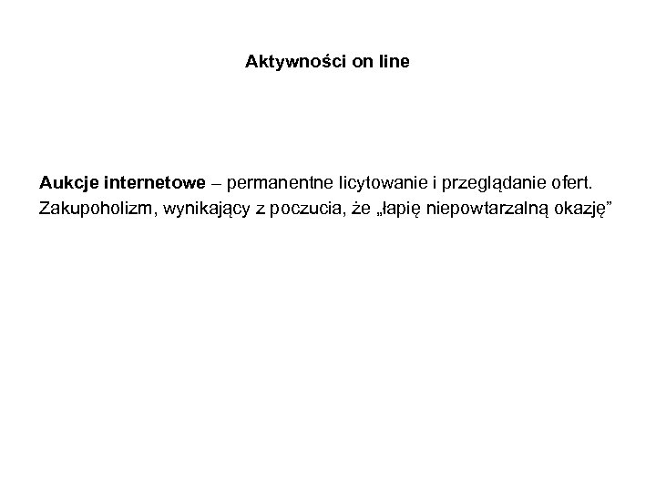 Aktywności on line Aukcje internetowe – permanentne licytowanie i przeglądanie ofert. Zakupoholizm, wynikający z