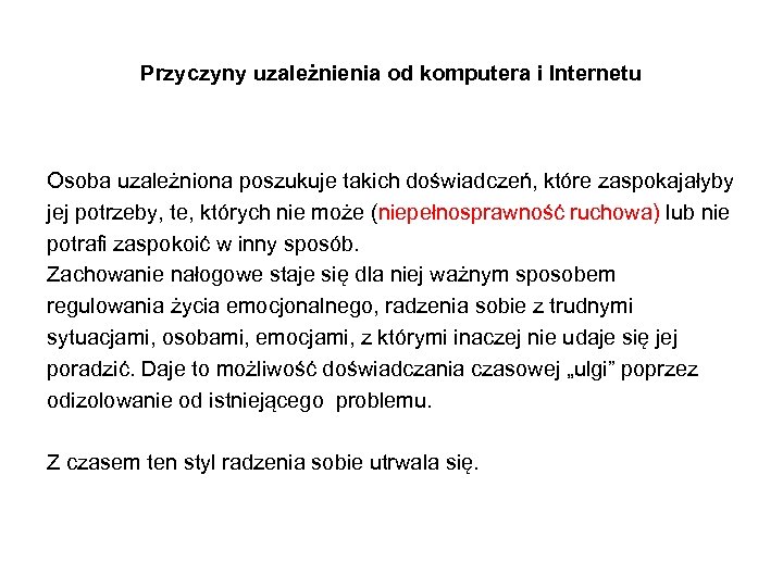 Przyczyny uzależnienia od komputera i Internetu Osoba uzależniona poszukuje takich doświadczeń, które zaspokajałyby jej