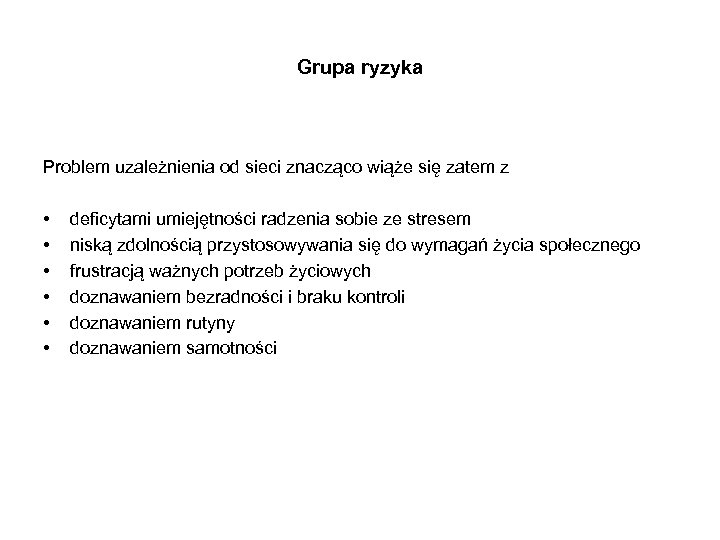 Grupa ryzyka Problem uzależnienia od sieci znacząco wiąże się zatem z • • •