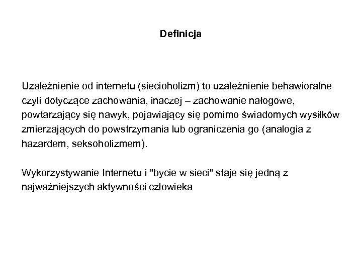 Definicja Uzależnienie od internetu (siecioholizm) to uzależnienie behawioralne czyli dotyczące zachowania, inaczej – zachowanie