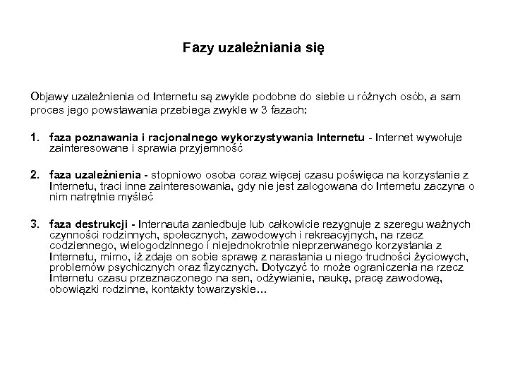 Fazy uzależniania się Objawy uzależnienia od Internetu są zwykle podobne do siebie u różnych