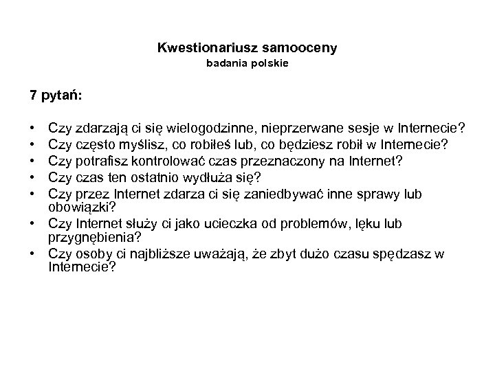 Kwestionariusz samooceny badania polskie 7 pytań: • • • Czy zdarzają ci się wielogodzinne,