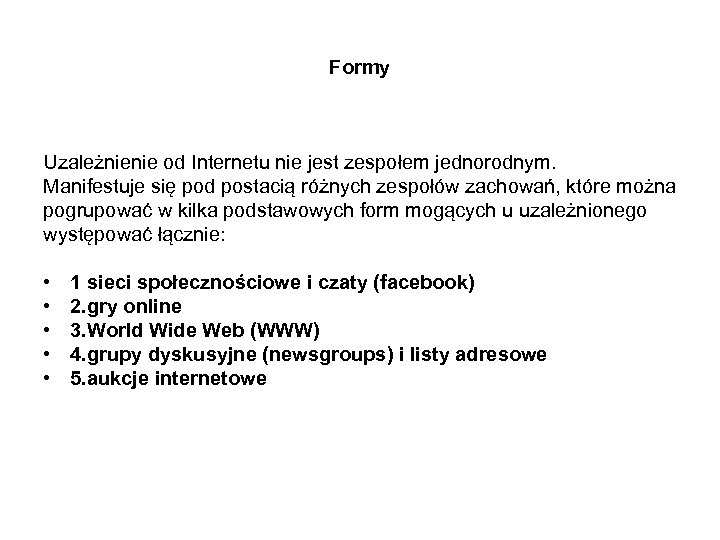Formy Uzależnienie od Internetu nie jest zespołem jednorodnym. Manifestuje się pod postacią różnych zespołów
