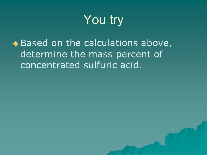 You try u Based on the calculations above, determine the mass percent of concentrated