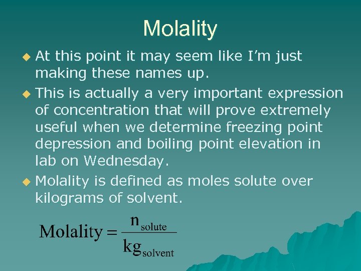 Molality At this point it may seem like I’m just making these names up.