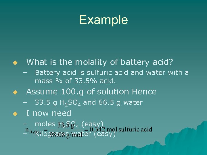 Example u What is the molality of battery acid? – u Assume 100. g