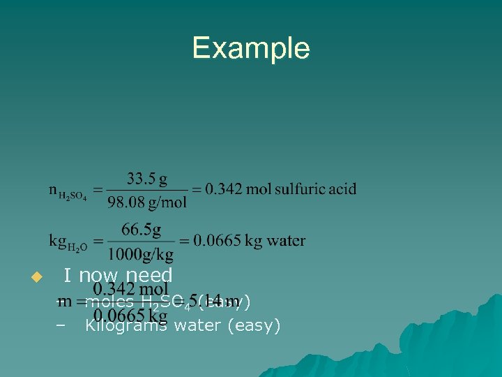 Example u I now need – – moles H 2 SO 4 (easy) Kilograms