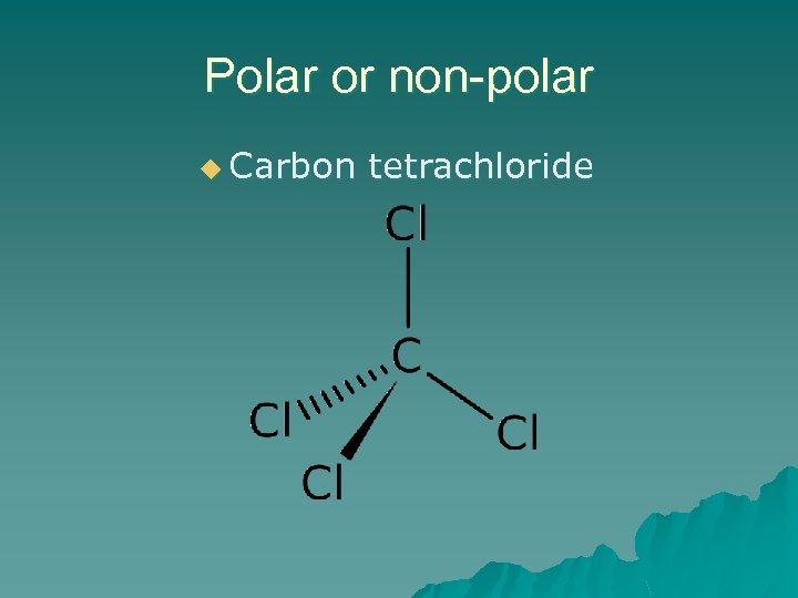 Polar or non-polar u Carbon tetrachloride 