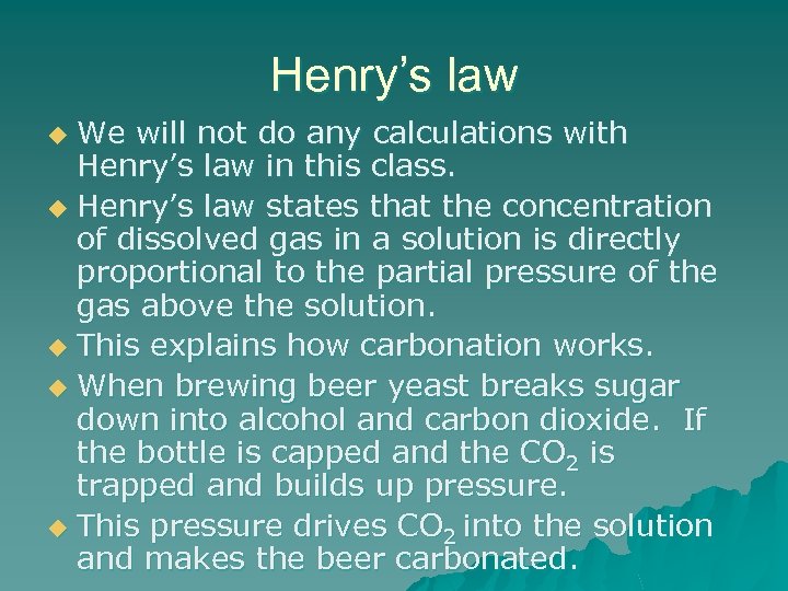 Henry’s law We will not do any calculations with Henry’s law in this class.