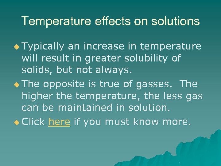 Temperature effects on solutions u Typically an increase in temperature will result in greater