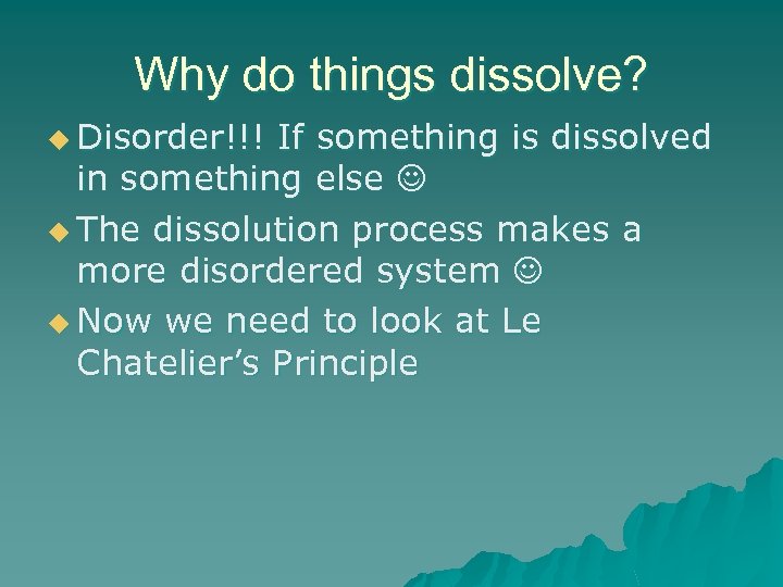 Why do things dissolve? u Disorder!!! If something is dissolved in something else u