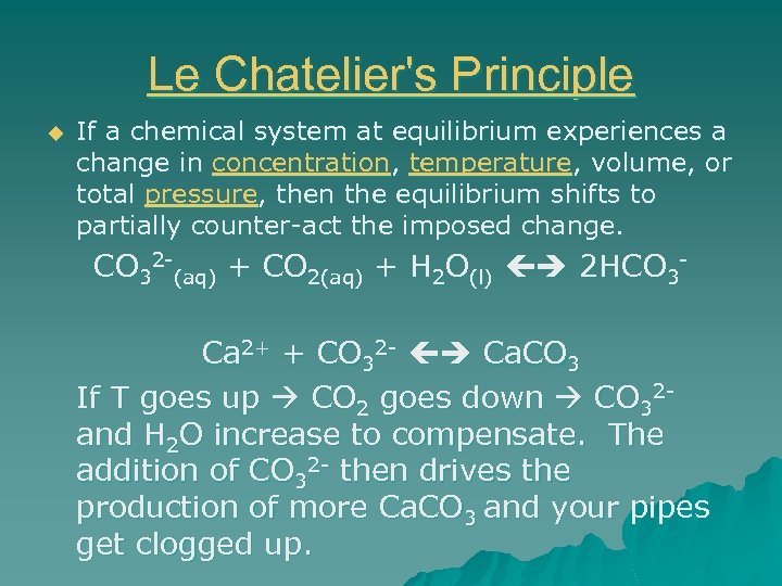 Le Chatelier's Principle u If a chemical system at equilibrium experiences a change in