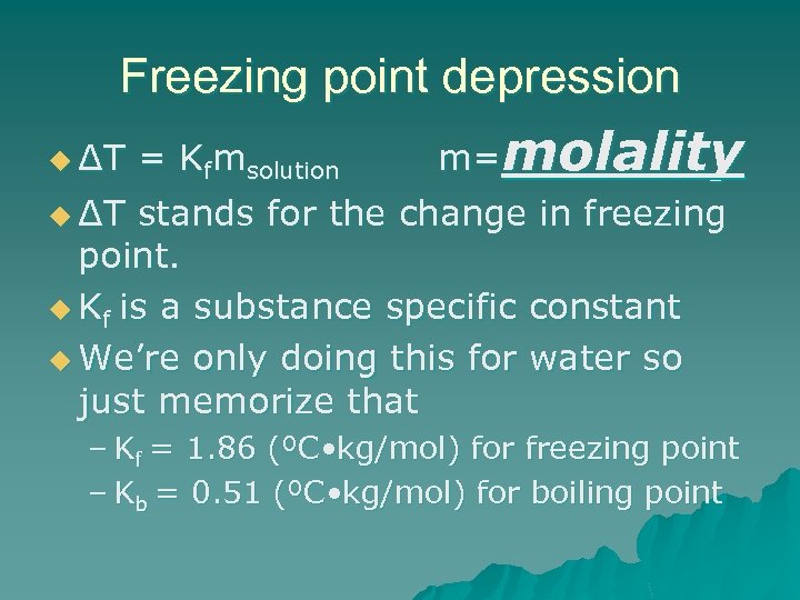 Freezing point depression u ΔT = Kfmsolution m=molality u ΔT stands for the change