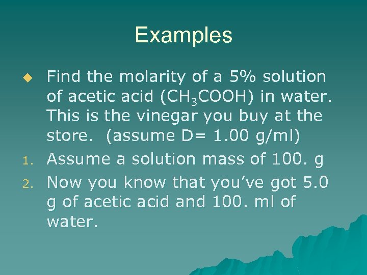 Examples u 1. 2. Find the molarity of a 5% solution of acetic acid