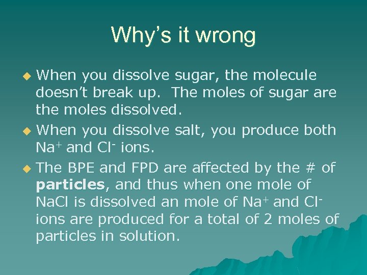 Why’s it wrong When you dissolve sugar, the molecule doesn’t break up. The moles