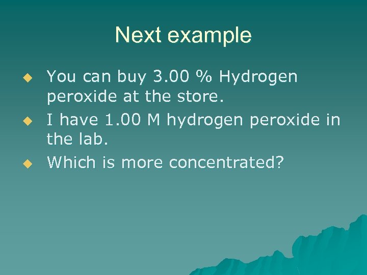 Next example u u u You can buy 3. 00 % Hydrogen peroxide at