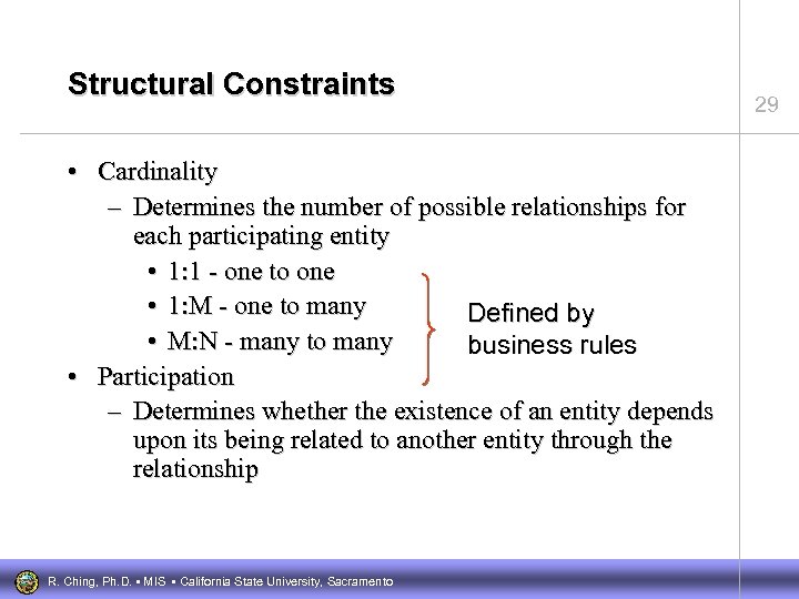 Structural Constraints • Cardinality – Determines the number of possible relationships for each participating
