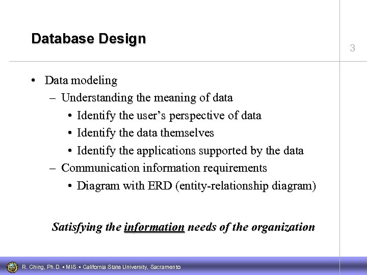Database Design • Data modeling – Understanding the meaning of data • Identify the