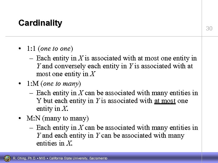 Cardinality • 1: 1 (one to one) – Each entity in X is associated