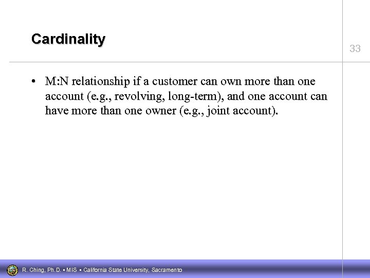 Cardinality • M: N relationship if a customer can own more than one account