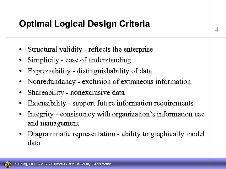 Optimal Logical Design Criteria • • Structural validity - reflects the enterprise Simplicity -