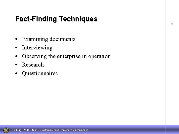 Fact-Finding Techniques • • • Examining documents Interviewing Observing the enterprise in operation Research