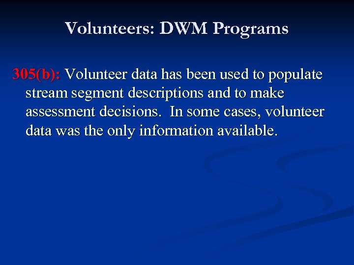 Volunteers: DWM Programs 305(b): Volunteer data has been used to populate stream segment descriptions