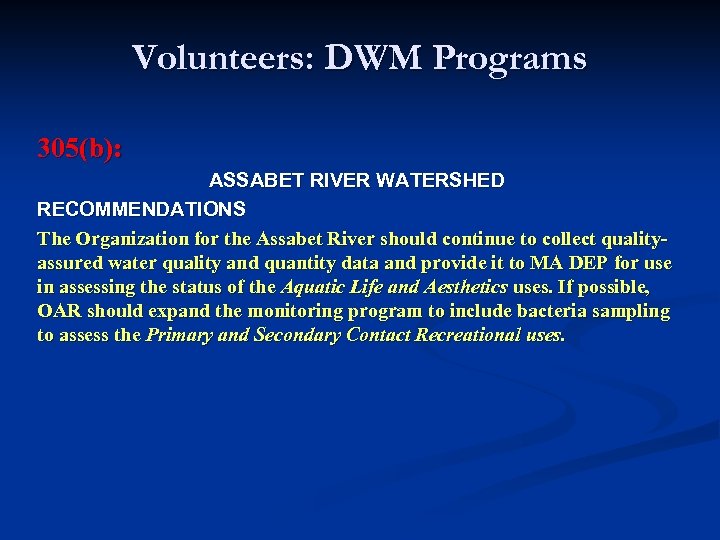 Volunteers: DWM Programs 305(b): ASSABET RIVER WATERSHED RECOMMENDATIONS The Organization for the Assabet River