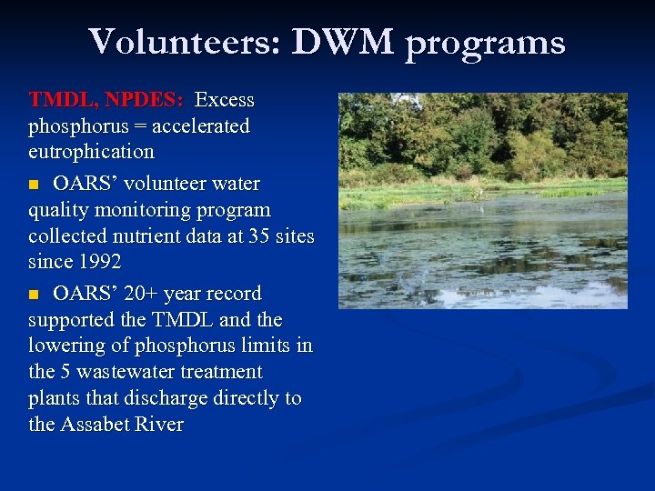 Volunteers: DWM programs TMDL, NPDES: Excess phosphorus = accelerated eutrophication n OARS’ volunteer water