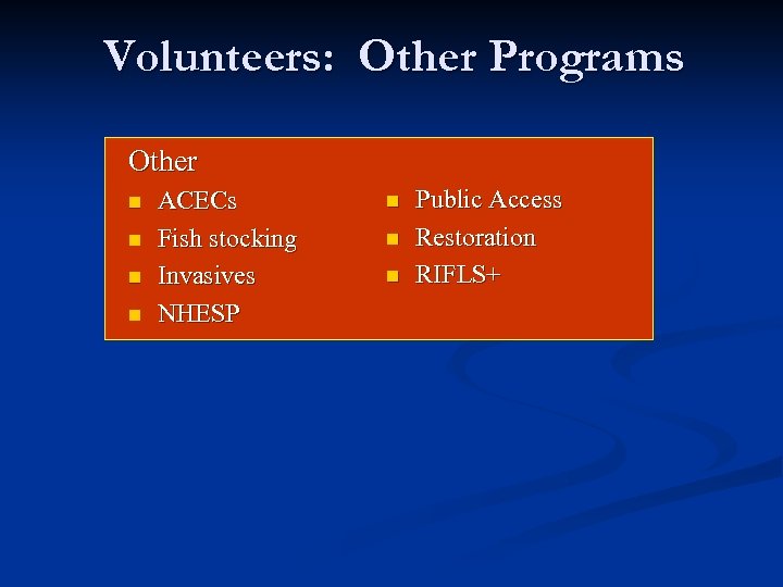 Volunteers: Other Programs Other n n ACECs Fish stocking Invasives NHESP n n n