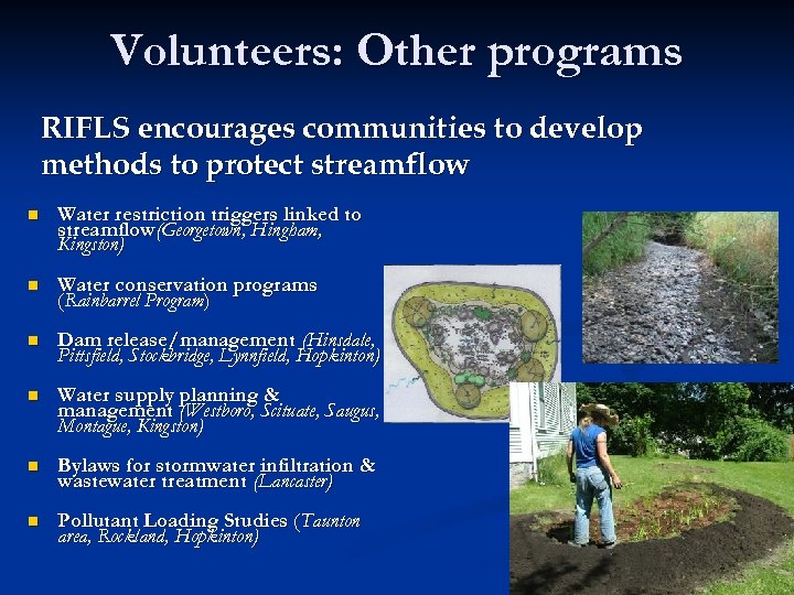 Volunteers: Other programs RIFLS encourages communities to develop methods to protect streamflow n Water